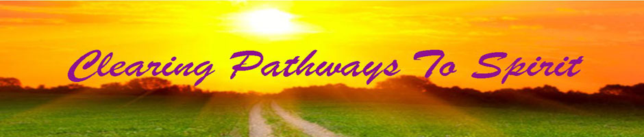 Clearing Pathways To Spirit